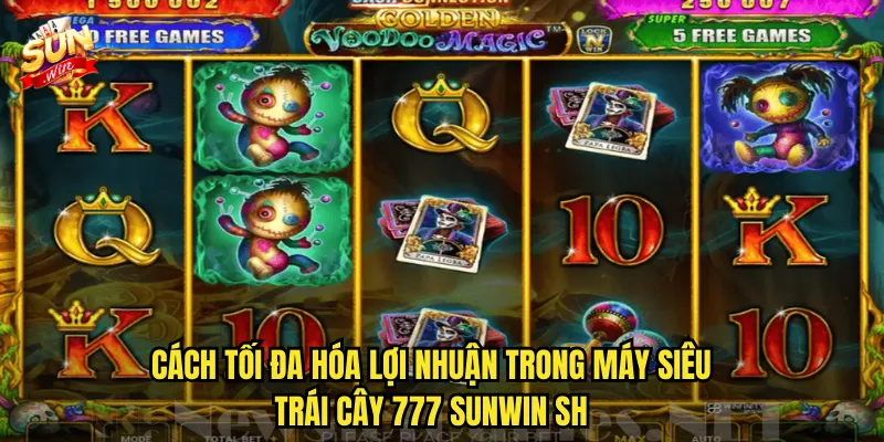 Máy Siêu Trái Cây 777 Sunwin sh – Quay Máy Đón Vận May Ngàn Lần 3 Cách tối đa hóa lợi nhuận trong Máy siêu trái cây 777 Sunwin sh