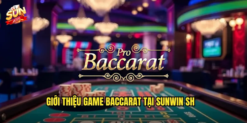 Baccarat Sunwin sh – Chinh Phục Trò Chơi Bài Sang Trọng Hàng Đầu 2 Giới thiệu game Baccarat tại Sunwin sh
