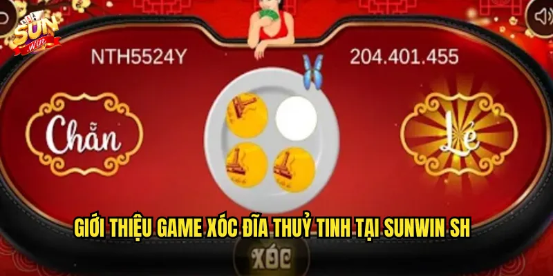 Giới thiệu game Xóc Đĩa Thuỷ Tinh tại Sunwin sh
