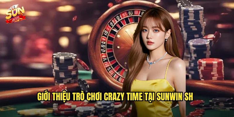 Crazy Time Sunwin sh - Trò Chơi Đỉnh Cao Với Tỷ Lệ Thắng Khủng 2 Giới thiệu trò chơi Crazy Time tại Sunwin sh