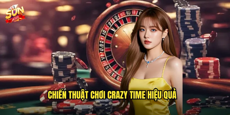 Crazy Time Sunwin sh - Trò Chơi Đỉnh Cao Với Tỷ Lệ Thắng Khủng 3 Chiến thuật chơi Crazy Time hiệu quả