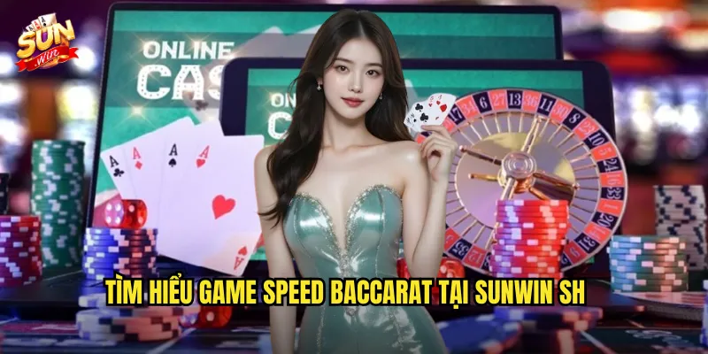 Tìm hiểu game Speed Baccarat tại Sunwin sh