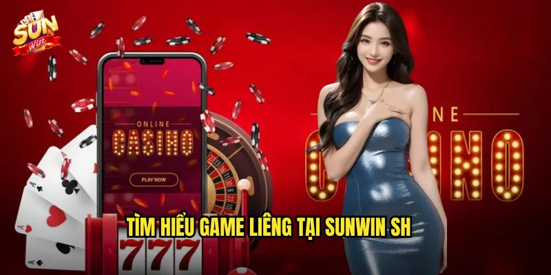 Liêng Sunwin sh – Trò Chơi Bài Truyền Thống Không Thể Bỏ Qua 2 Tìm hiểu game Liêng tại Sunwin sh