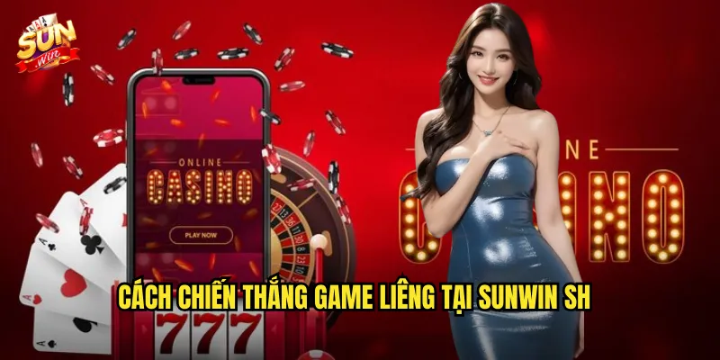 Liêng Sunwin sh – Trò Chơi Bài Truyền Thống Không Thể Bỏ Qua 3 Cách chiến thắng game Liêng tại Sunwin sh
