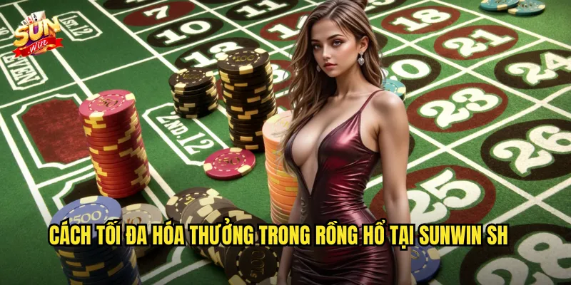 Cách tối đa hóa thưởng trong Rồng Hổ tại Sunwin sh