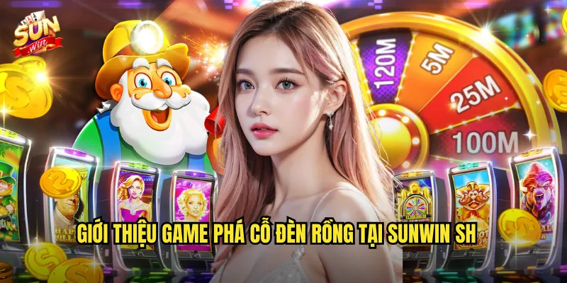 Giới thiệu game Phá cỗ đèn rồng tại Sunwin sh