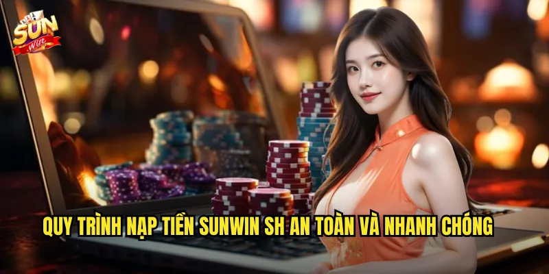 Nạp Tiền Sunwin sh Siêu Tốc - Đa Dạng Phương Thức Thanh Toán 3 Quy trình nạp tiền Sunwin sh an toàn và nhanh chóng